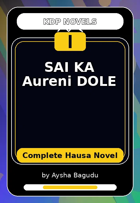 SAI KA Aureni DOLE Complete Hausa Novel by Aysha Bagudu