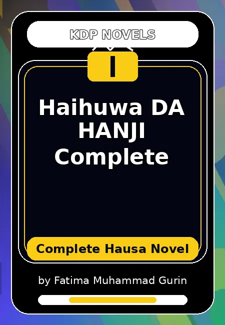 Haihuwa DA HANJI Complete Complete Hausa Novel by Fatima Muhammad Gurin
