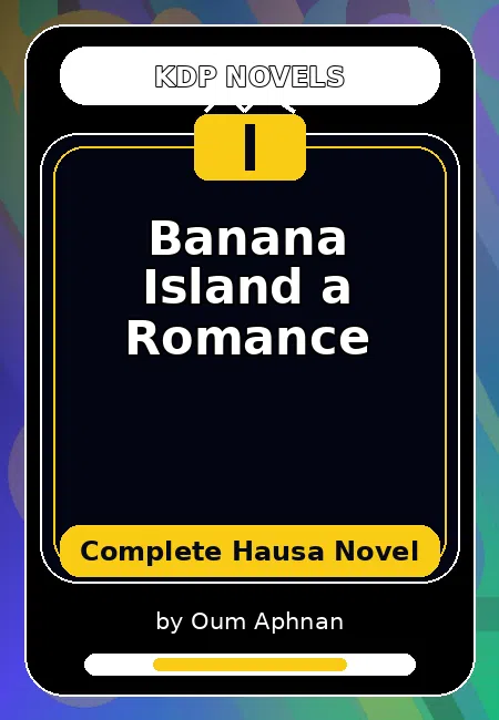 Banana Island a Romance Complete Hausa Novel by Oum Aphnan