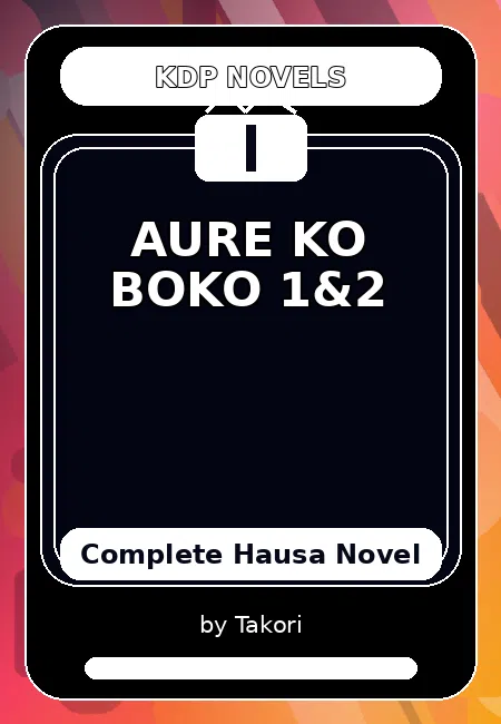AURE KO BOKO 1&2 Complete Hausa Novel by Takori