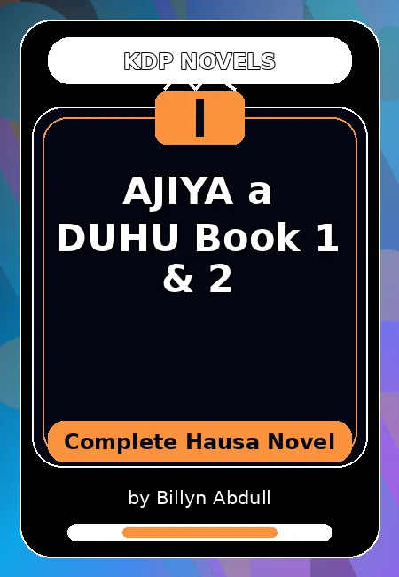 AJIYA a DUHU Book 1 & 2 Complete Hausa Novel by Billyn Abdull