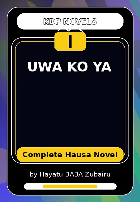 UWA KO YA Complete Hausa Novel by Hayatu BABA Zubairu