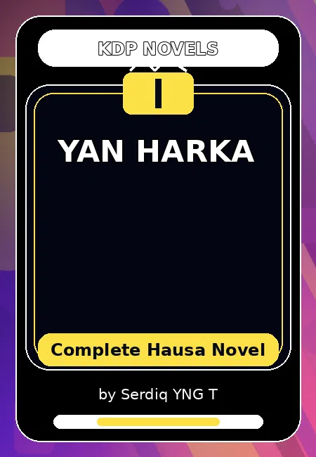 YAN HARKA Complete Hausa Novel by Serdiq YNG T