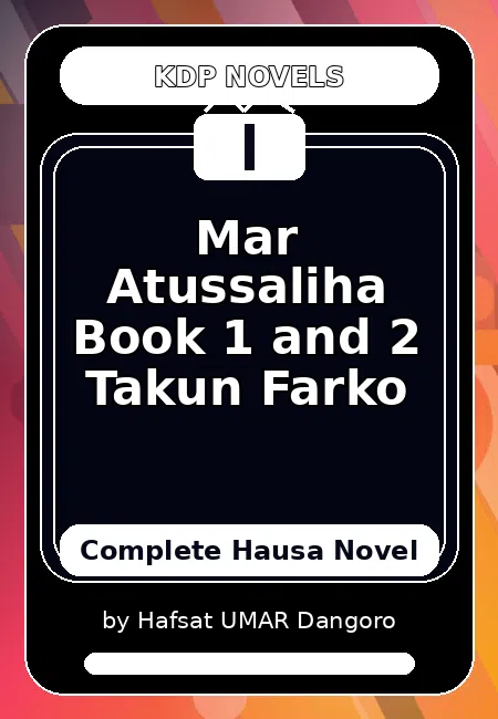 Mar Atussaliha Book 1 and 2 Takun Farko Complete Hausa Novel by Hafsat UMAR Dangoro