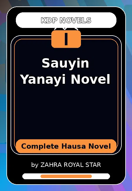 Sauyin Yanayi Novel Complete Hausa Novel by ZAHRA ROYAL STAR