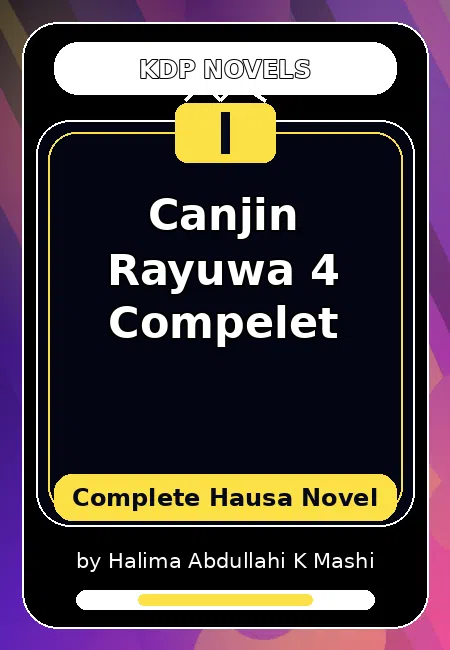 Canjin Rayuwa 4 Compelet Complete Hausa Novel by Halima Abdullahi K Mashi