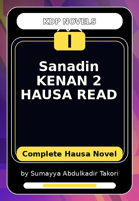 Sanadin KENAN 2 HAUSA READ Complete Hausa Novel by Sumayya Abdulkadir Takori