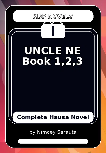 UNCLE NE Book 1,2,3 Complete Hausa Novel by Nimcey Sarauta