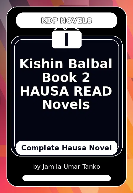 Kishin Balbal Book 2 HAUSA READ Novels Complete Hausa Novel by Jamila Umar Tanko