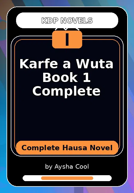 Karfe a Wuta Book 1 Complete Complete Hausa Novel by Aysha Cool