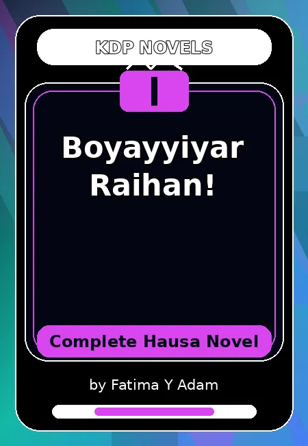 Boyayyiyar Raihan! Complete Hausa Novel by Fatima Y Adam