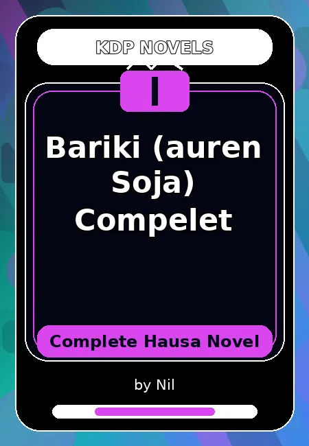Bariki (auren Soja) Compelet Complete Hausa Novel by Nil