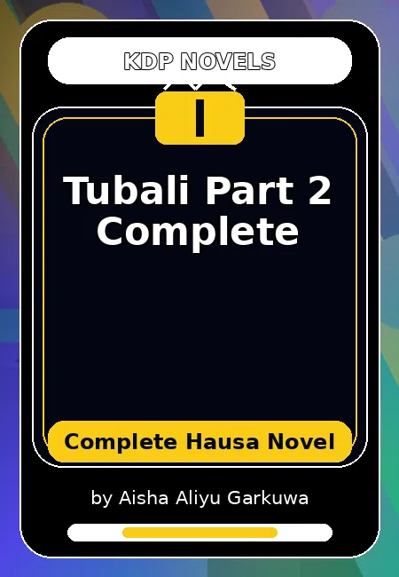 Tubali Part 2 Complete Complete Hausa Novel by Aisha Aliyu Garkuwa