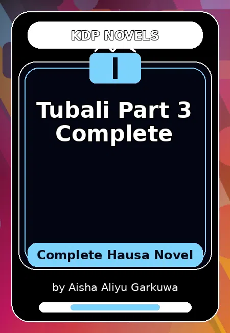 Tubali Part 3 Complete Complete Hausa Novel by Aisha Aliyu Garkuwa