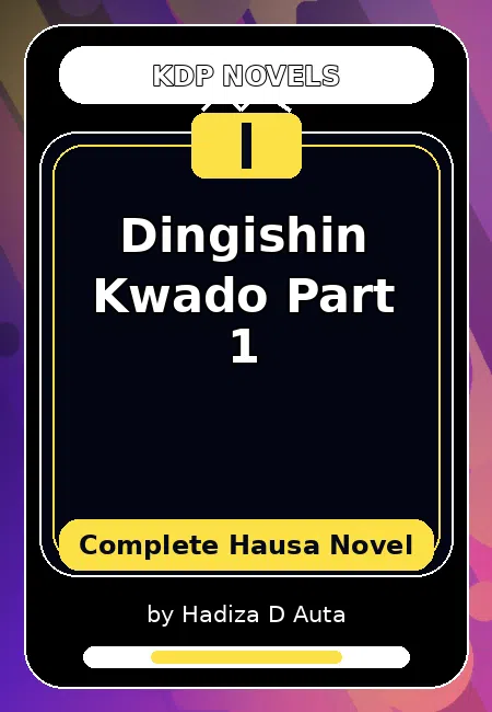 Dingishin Kwado Part 1 Complete Hausa Novel by Hadiza D Auta