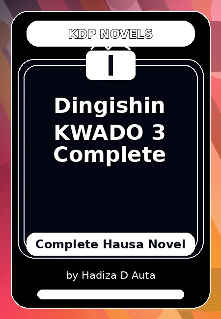 Dingishin KWADO 3 Complete Complete Hausa Novel by Hadiza D Auta