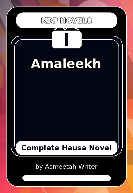 Amaleekh Complete Hausa Novel by Asmeetah Writer
