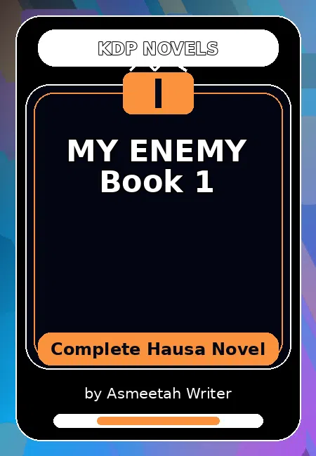 MY ENEMY Book 1 Complete Hausa Novel by Asmeetah Writer