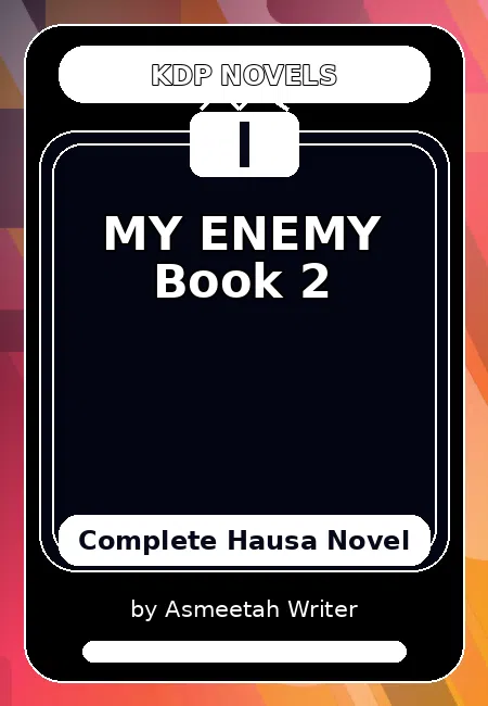 MY ENEMY Book 2 Complete Hausa Novel by Asmeetah Writer