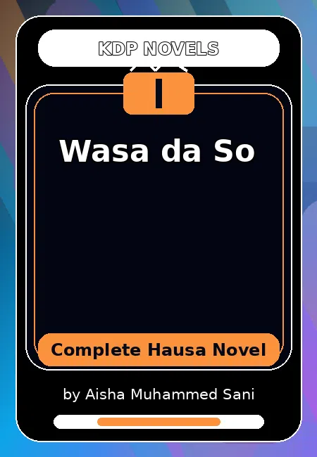 Wasa da So Complete Hausa Novel by Aisha Muhammed Sani
