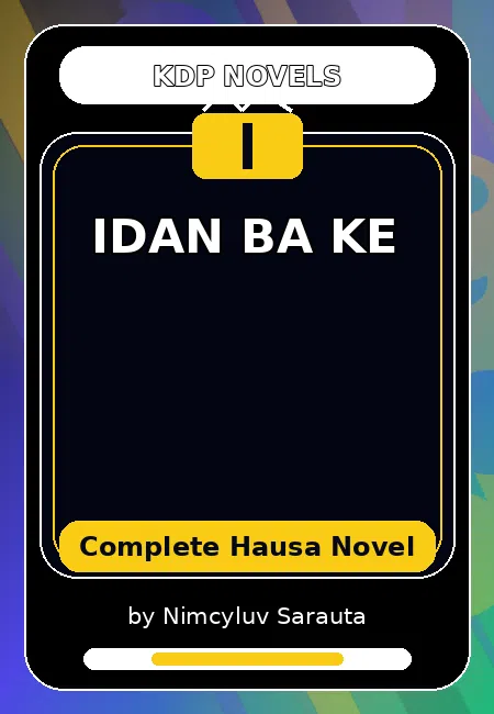IDAN BA KE Complete Hausa Novel by Nimcyluv Sarauta