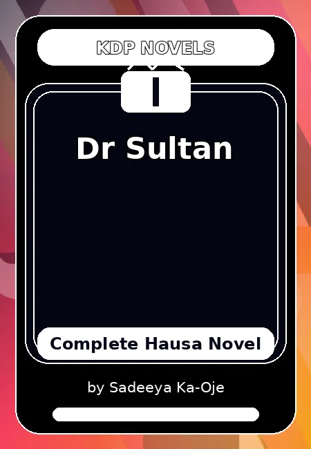 Dr Sultan Complete Hausa Novel by Sadeeya Ka-Oje