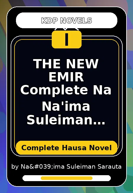 THE NEW EMIR Complete Na Na'ima Suleiman (sarauta) Complete Hausa Novel by Na'ima Suleiman Sarauta