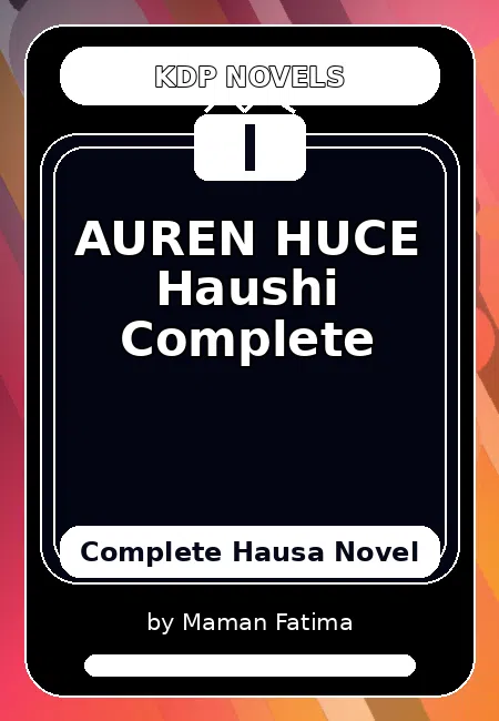 AUREN HUCE Haushi Complete Complete Hausa Novel by Maman Fatima