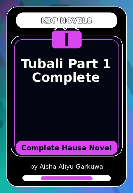 Tubali Part 1 Complete Complete Hausa Novel by Aisha Aliyu Garkuwa