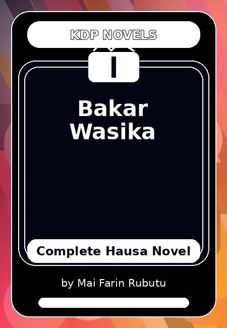 Bakar Wasika Complete Hausa Novel by Mai Farin Rubutu