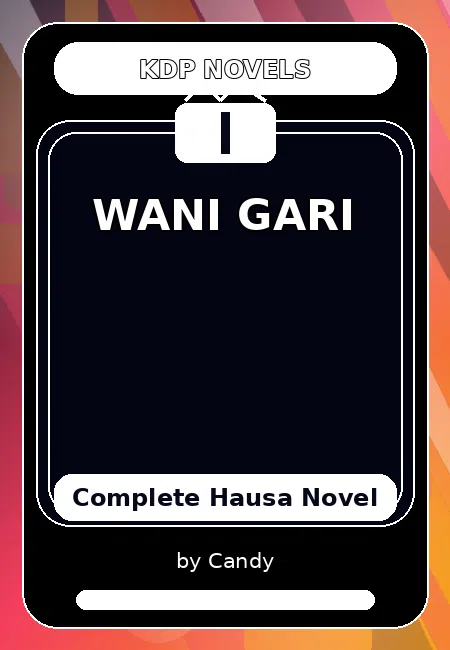 WANI GARI Complete Hausa Novel by Candy
