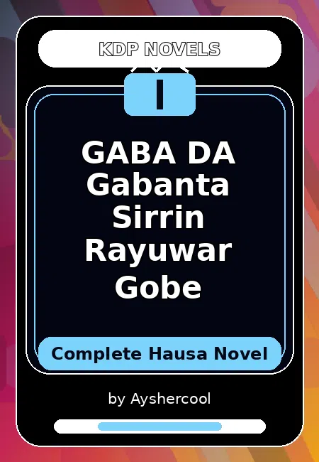 GABA DA Gabanta Sirrin Rayuwar Gobe Complete Hausa Novel by Ayshercool