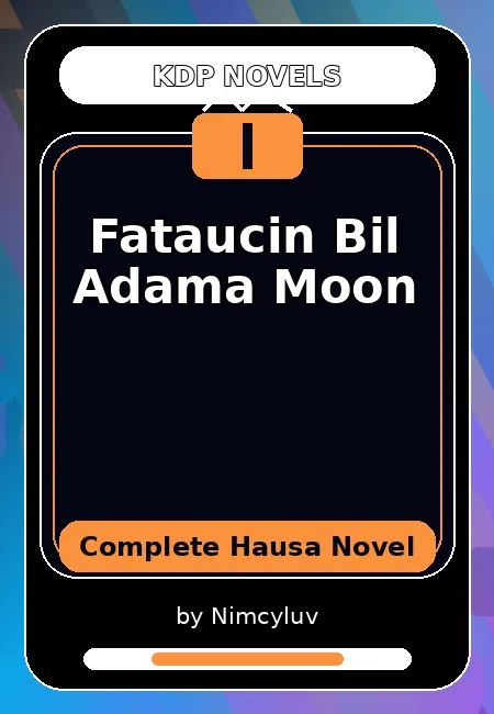 Fataucin Bil Adama Moon Complete Hausa Novel by Nimcyluv
